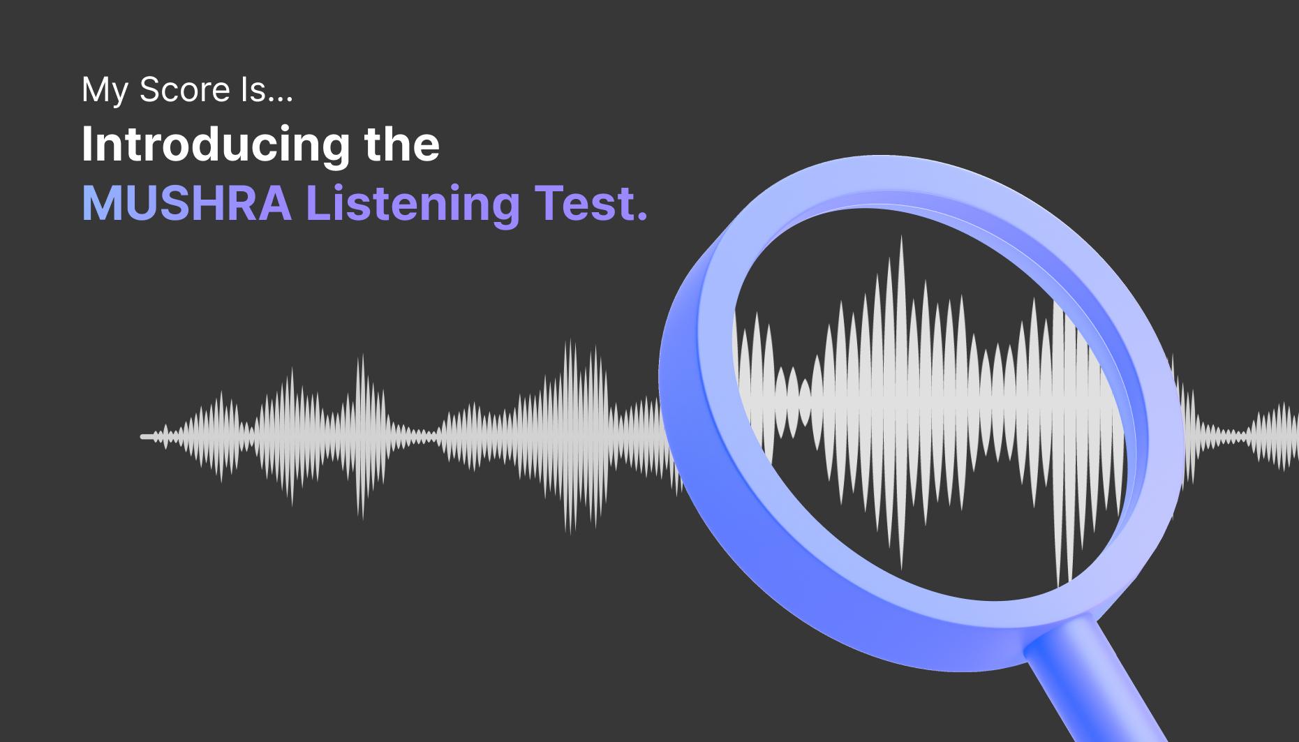 My Score Is... Introducing the MUSHRA Listening Test